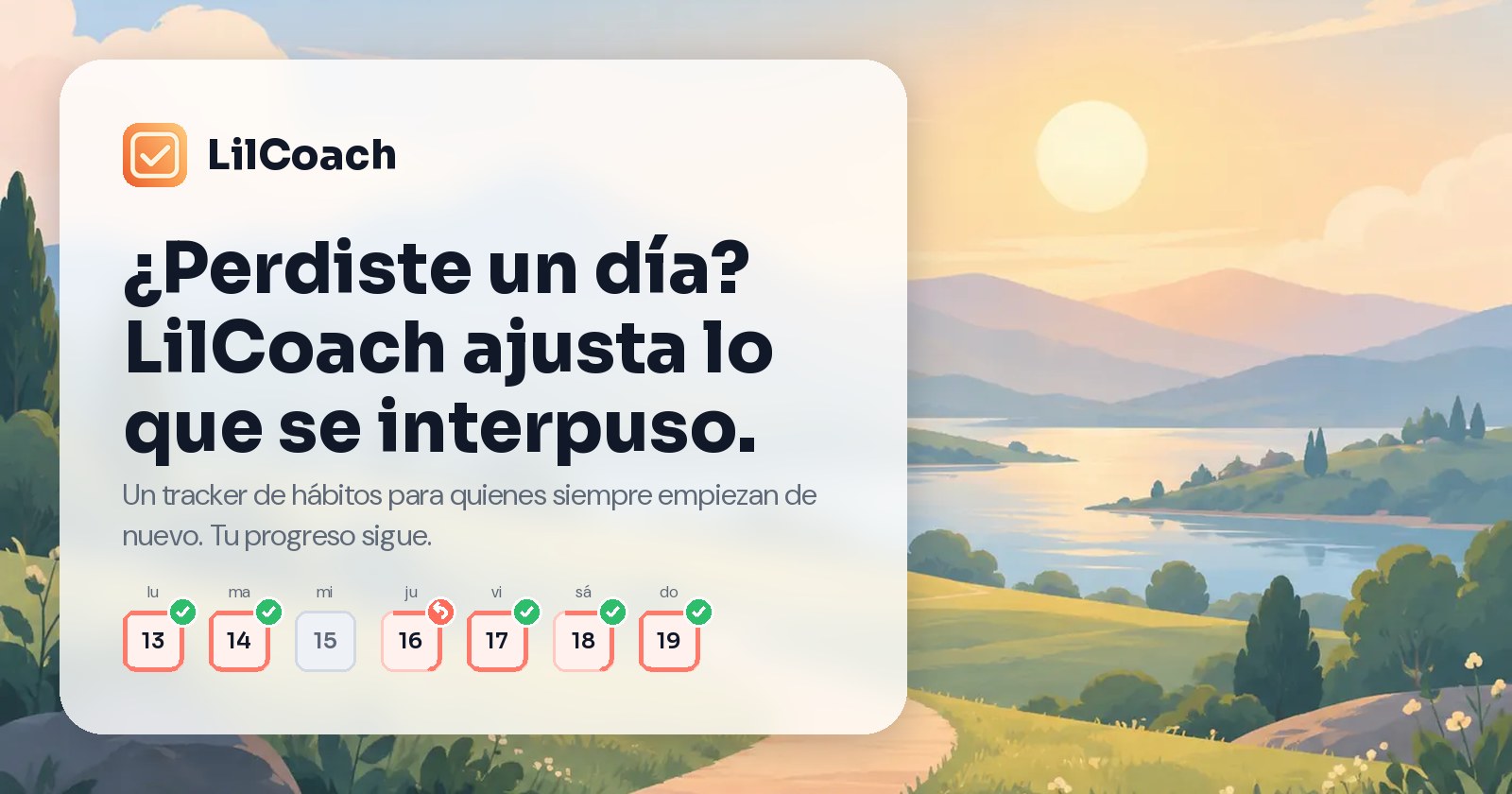 Tracker de hábitos LilCoach: ¿Perdiste un día? LilCoach ajusta lo que se interpuso. Tu progreso sigue.
